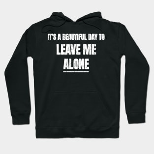 Its A Beautiful Day To Leave Me Alone Hoodie